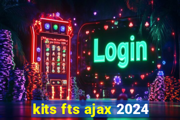 kits fts ajax 2024