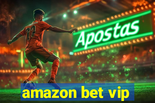 amazon bet vip