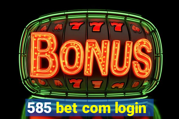 585 bet com login